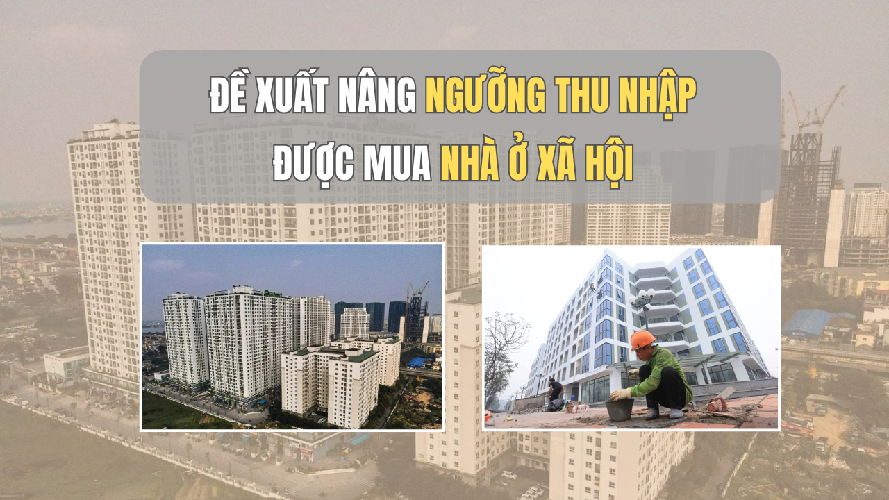 Đề xuất nâng ngưỡng thu nhập được mua nhà ở xã hội