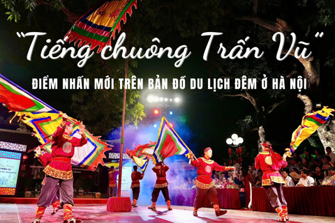 “Tiếng chuông Trấn Vũ” - điểm nhấn mới trên bản đồ du lịch đêm ở Hà Nội