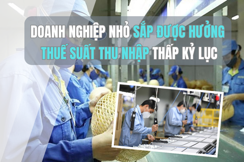 Doanh nghiệp nhỏ sắp được hưởng thuế suất thu nhập thấp kỷ lục