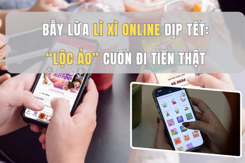 Bẫy lừa lì xì online dịp Tết: “Lộc ảo” cuốn đi tiền thật