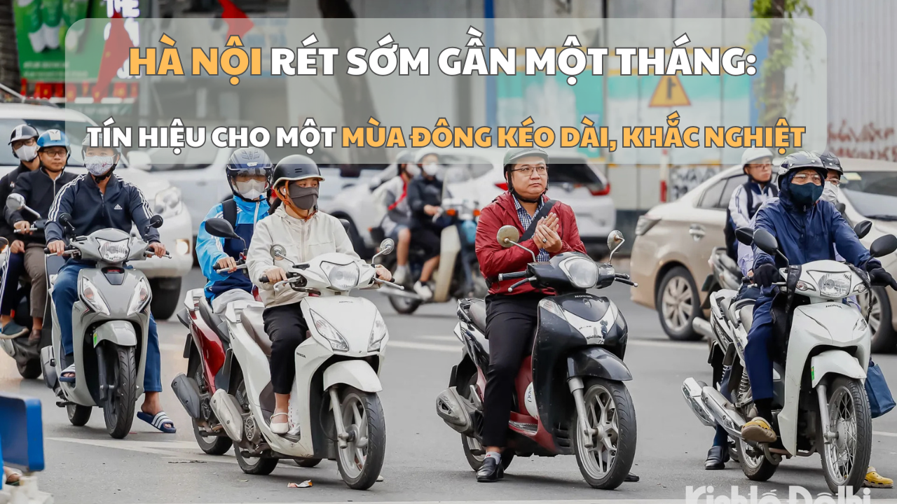 Hà Nội rét sớm gần một tháng: Tín hiệu cho một mùa Đông kéo dài, khắc nghiệt