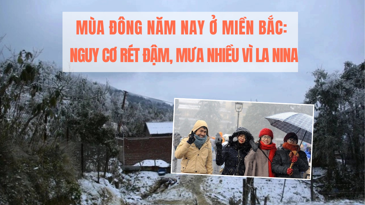 Mùa đông năm nay ở miền Bắc: Nguy cơ rét đậm, mưa nhiều vì La Nina