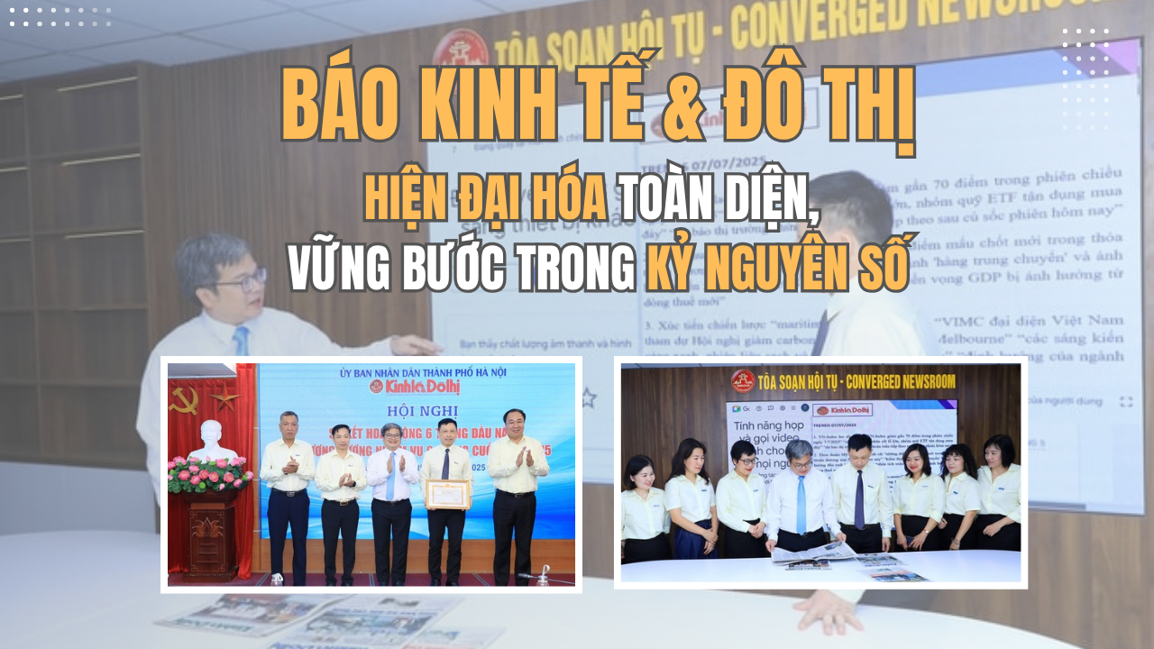 Báo Kinh tế & Đô thị: Hiện đại hóa toàn diện, vững bước trong kỷ nguyên số
