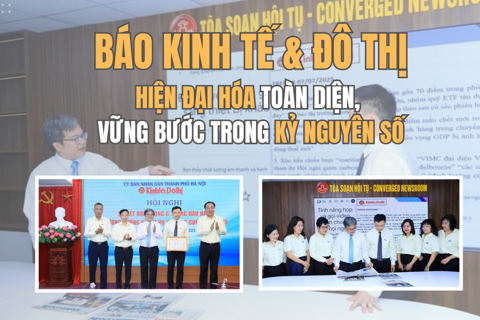 Báo Kinh tế & Đô thị: Hiện đại hóa toàn diện, vững bước trong kỷ nguyên số