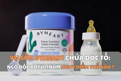 Vụ sữa ByHeart chứa độc tố: Ngộ độc botulinum nguy hiểm thế nào?