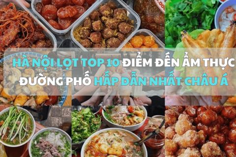 Hà Nội lọt top 10 điểm đến ẩm thực đường phố hấp dẫn nhất châu Á