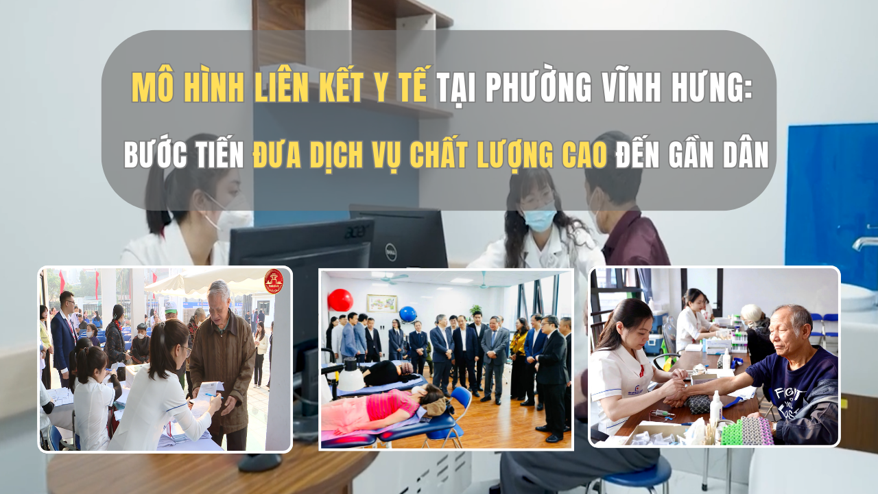 Mô hình liên kết y tế tại phường Vĩnh Hưng: Bước tiến đưa dịch vụ chất lượng cao đến gần dân