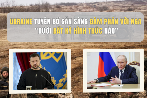 Ukraine tuyên bố sẵn sàng đàm phán với Nga “dưới bất kỳ hình thức nào”
