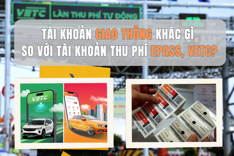 Tài khoản giao thông khác gì so với tài khoản thu phí ePass, VETC?
