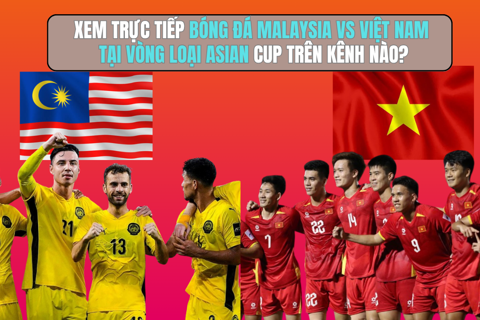 Xem trực tiếp bóng đá Malaysia vs Việt Nam tại vòng loại Asian Cup trên kênh nào?