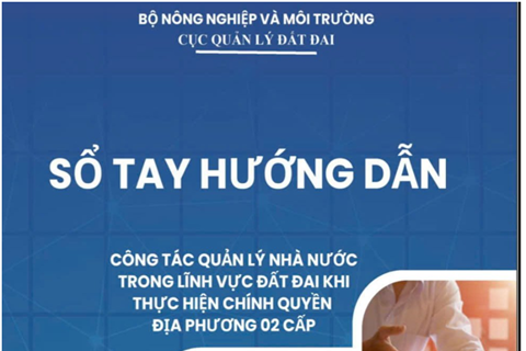 Ban hành Sổ tay hướng dẫn công tác quản lý đất đai tại chính quyền địa phương 2 cấp
