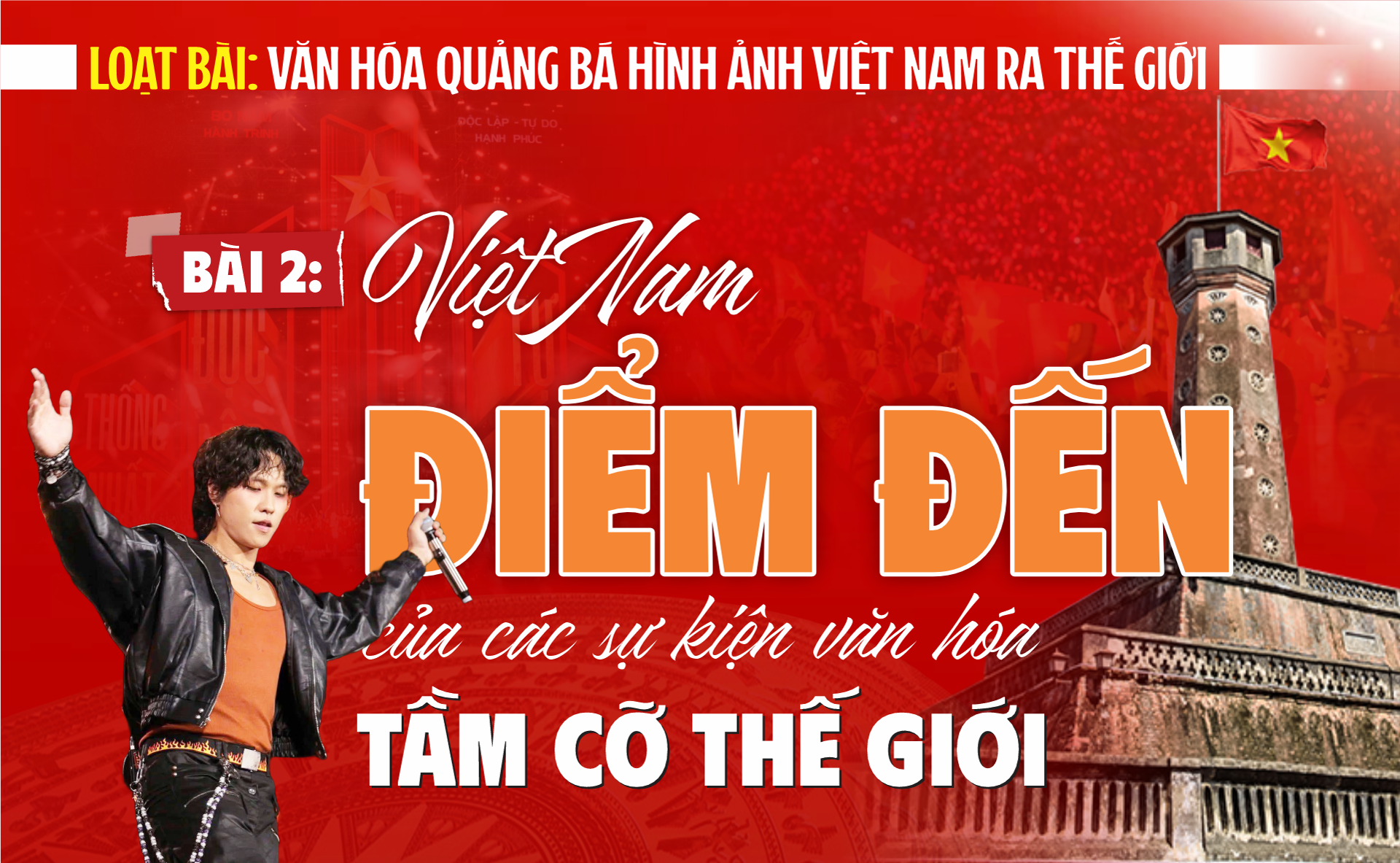 [Loạt bài: Văn hóa quảng bá hình ảnh Việt Nam ra thế giới] Bài 2: Việt Nam – điểm đến của các sự kiện văn hóa tầm cỡ thế giới
